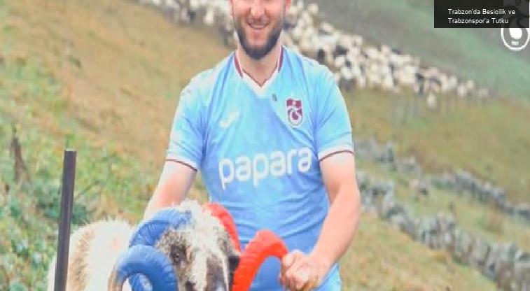 Trabzon’da Besicilik ve Trabzonspor’a Tutku