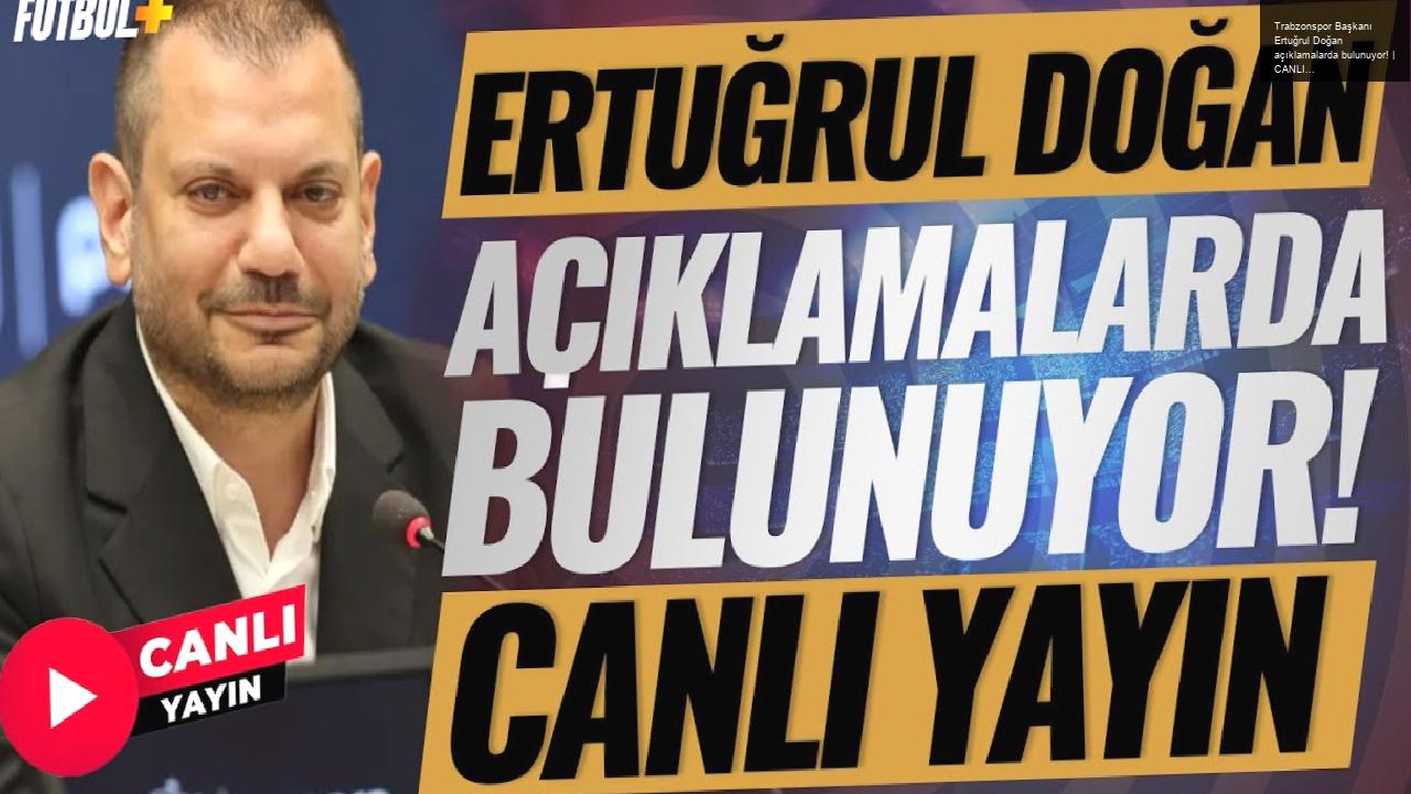 Trabzonspor Başkanı Ertuğrul Doğan açıklamalarda bulunuyor! | CANLI YAYIN