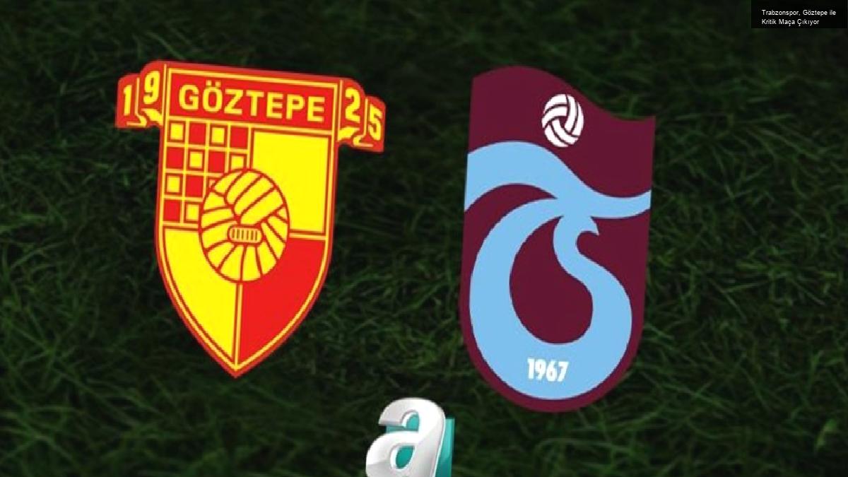 Trabzonspor, Göztepe ile Kritik Maça Çıkıyor