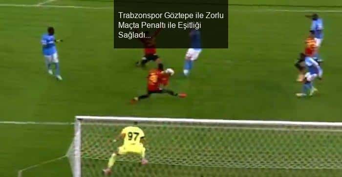 Trabzonspor, Göztepe ile Karşılaştı!