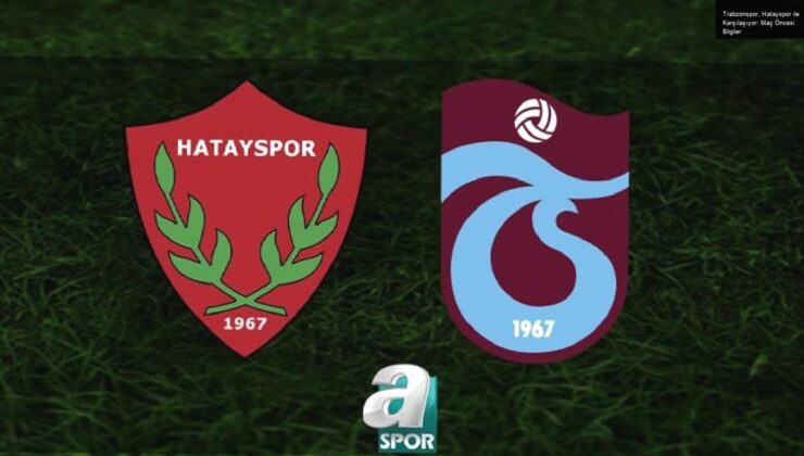 Trabzonspor, Hatayspor ile Karşılaşıyor: Maç Öncesi Bilgiler