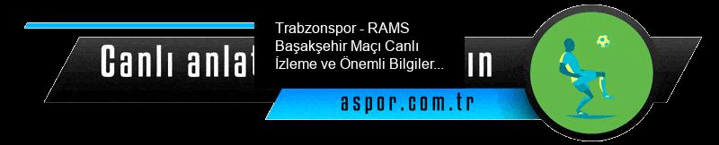 Trabzonspor - RAMS Başakşehir Maçı Canlı İzleme