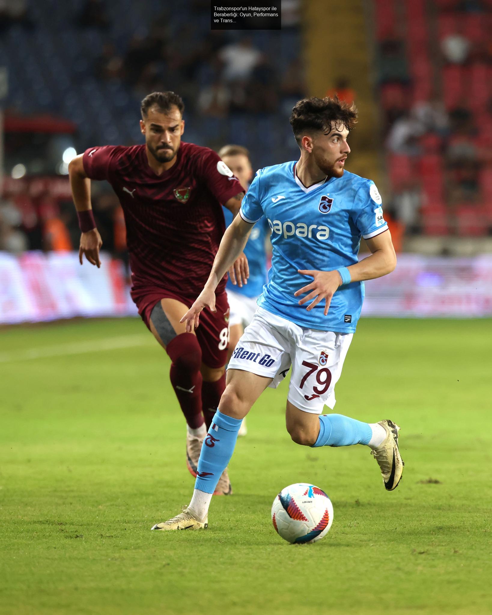 Trabzonspor'un Hatayspor ile Beraberliği: Oyun, Performans ve Transfer İhtiyaçları