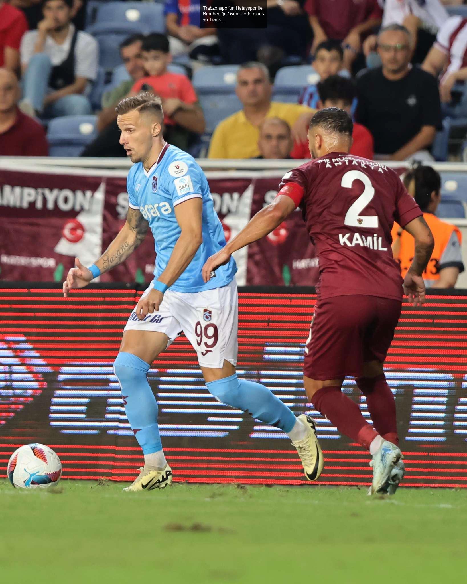 Trabzonspor'un Hatayspor ile Beraberliği: Oyun, Performans ve Transfer İhtiyaçları