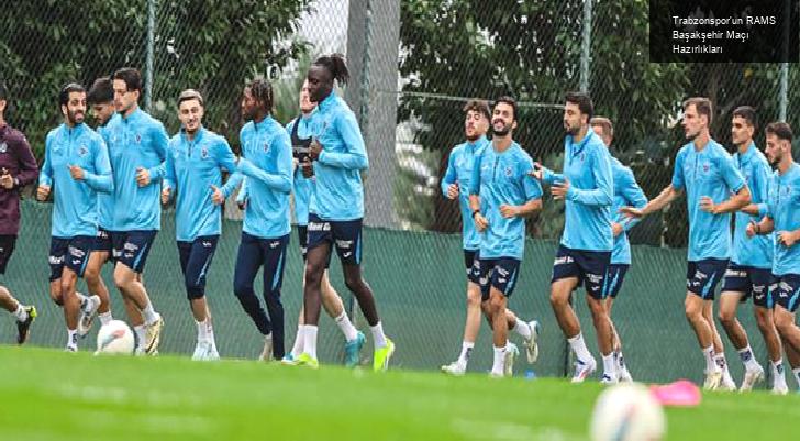 Trabzonspor’un RAMS Başakşehir Maçı Hazırlıkları