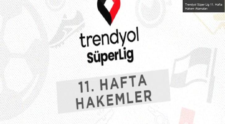 Trendyol Süper Lig 11. Hafta Hakem Atamaları