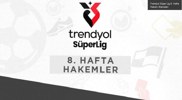 Trendyol Süper Lig 8. Hafta Hakem Atamaları