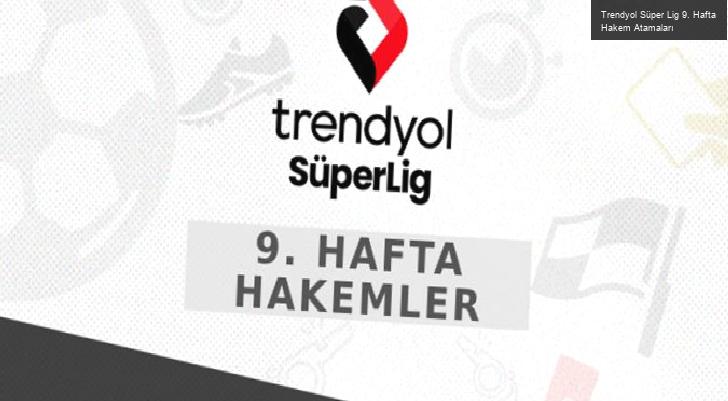 Trendyol Süper Lig 9. Hafta Hakem Atamaları