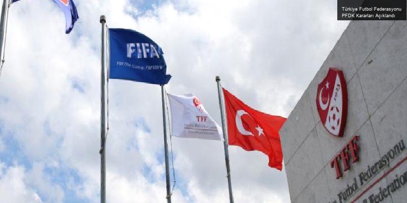 Türkiye Futbol Federasyonu PFDK Kararları Açıklandı