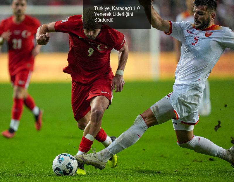 Türkiye, Karadağ'ı 1-0 Yenerek Liderliğini Sürdürdü