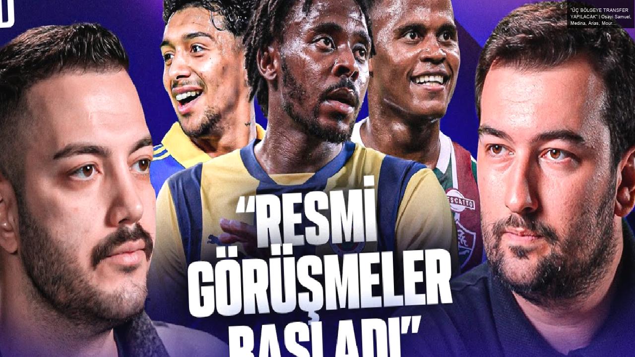 “ÜÇ BÖLGEYE TRANSFER YAPILACAK” | Osayi Samuel, Medina, Arias, Mourinho, Yunus Akgün, Mert Günok