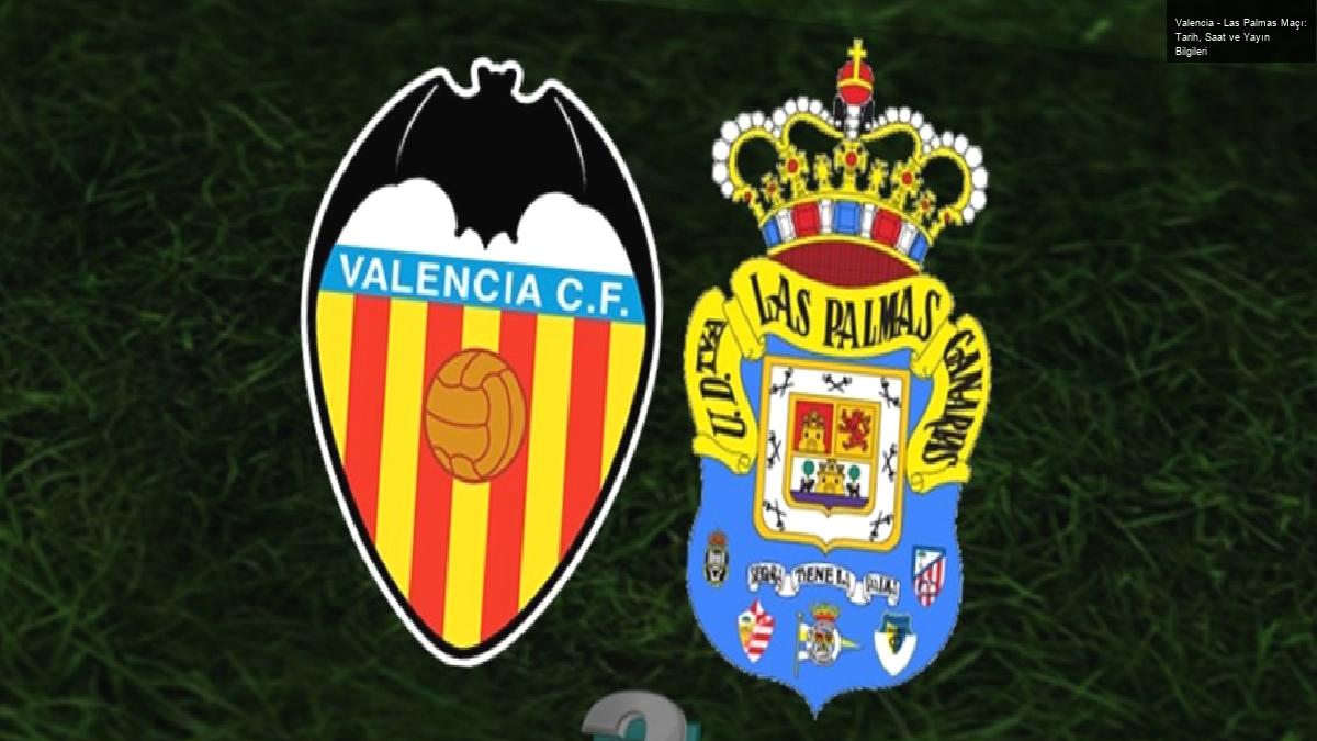 Valencia – Las Palmas Maçı: Tarih, Saat ve Yayın Bilgileri