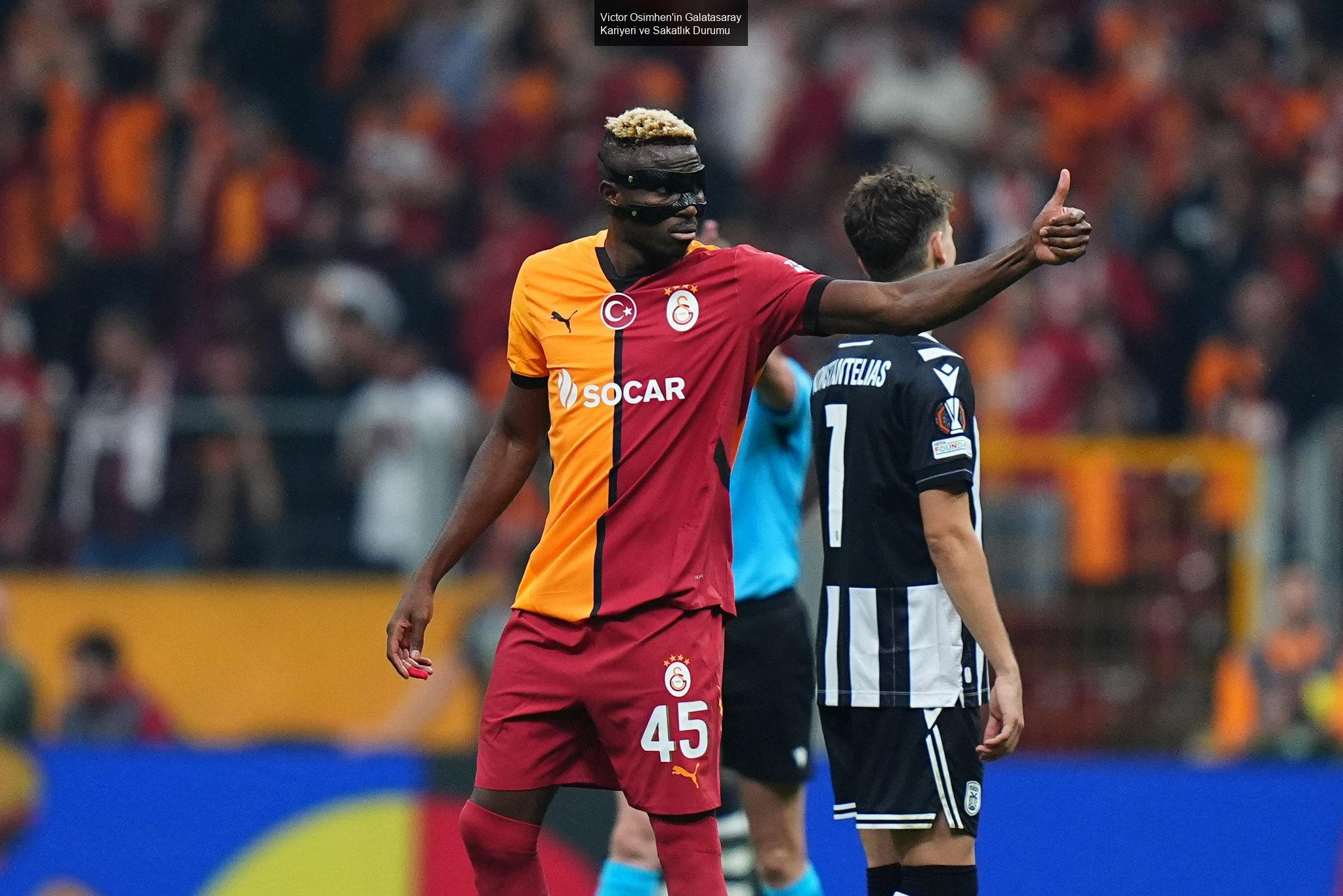 Victor Osimhen'in Galatasaray Kariyeri ve Sakatlık Durumu