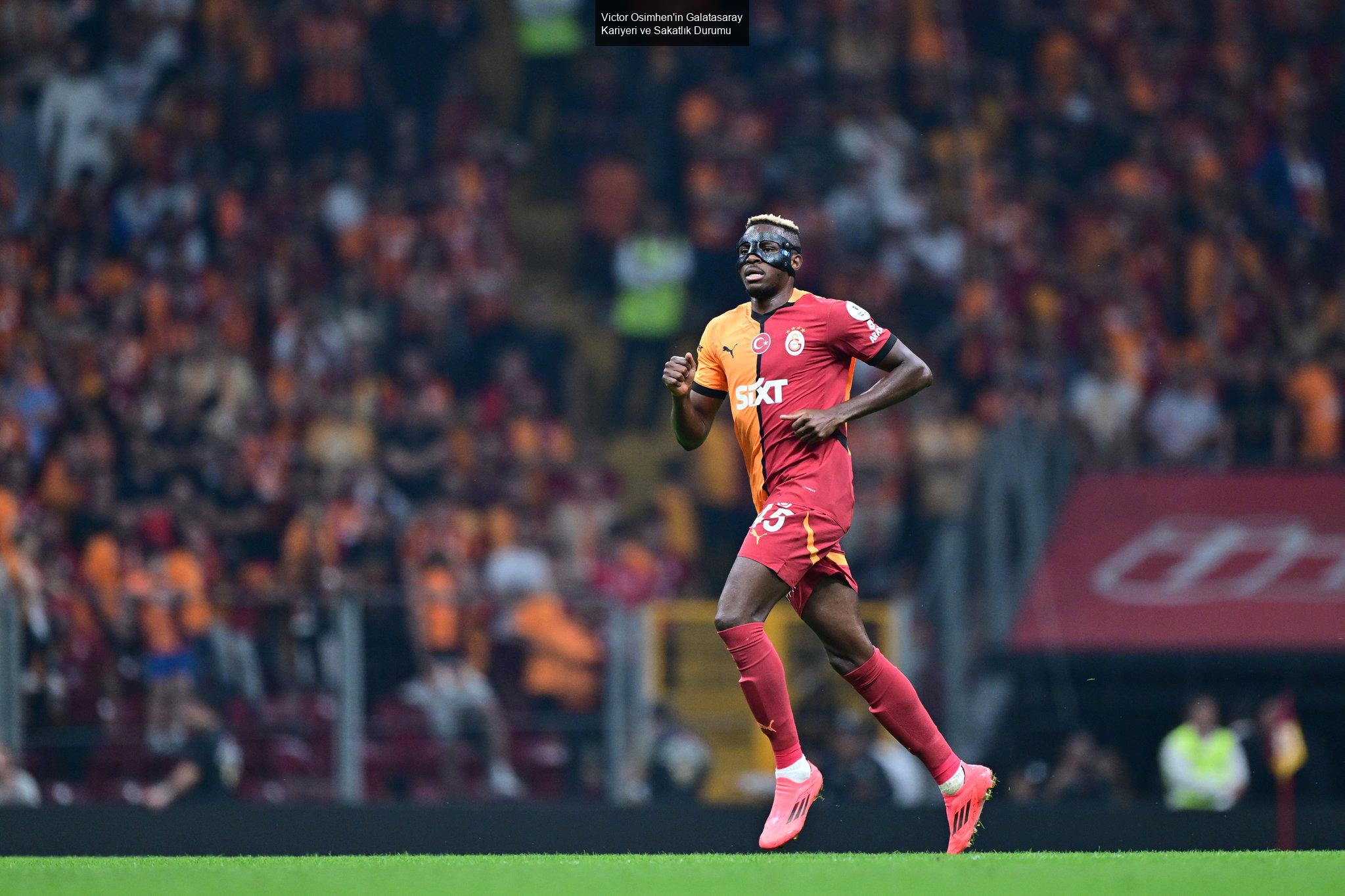 Victor Osimhen'in Galatasaray Kariyeri ve Sakatlık Durumu