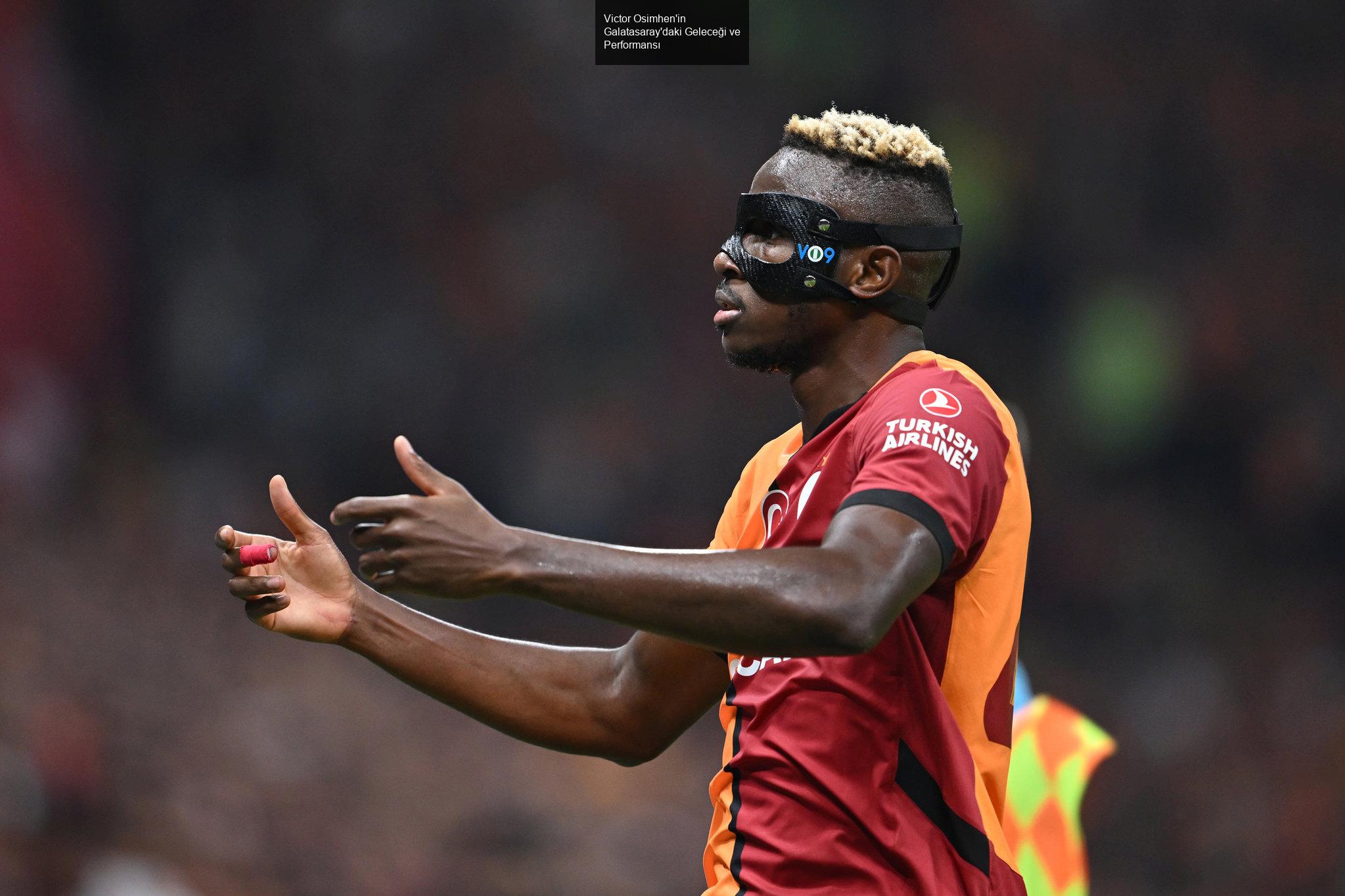 Victor Osimhen'in Galatasaray'daki Geleceği ve Performansı