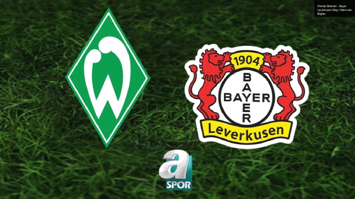 Werder Bremen – Bayer Leverkusen Maçı Hakkında Bilgiler