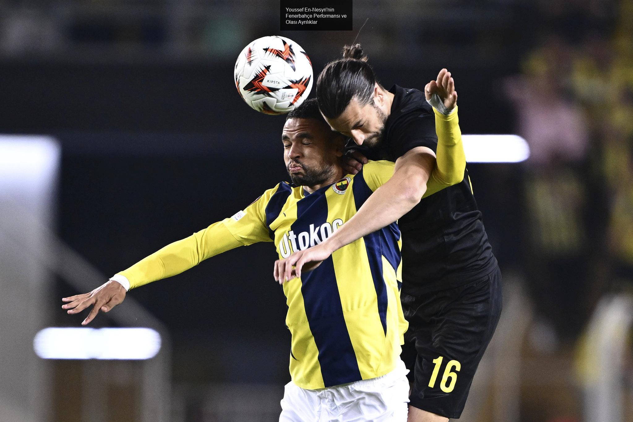 Youssef En-Nesyri'nin Fenerbahçe Performansı ve Olası Ayrılıklar