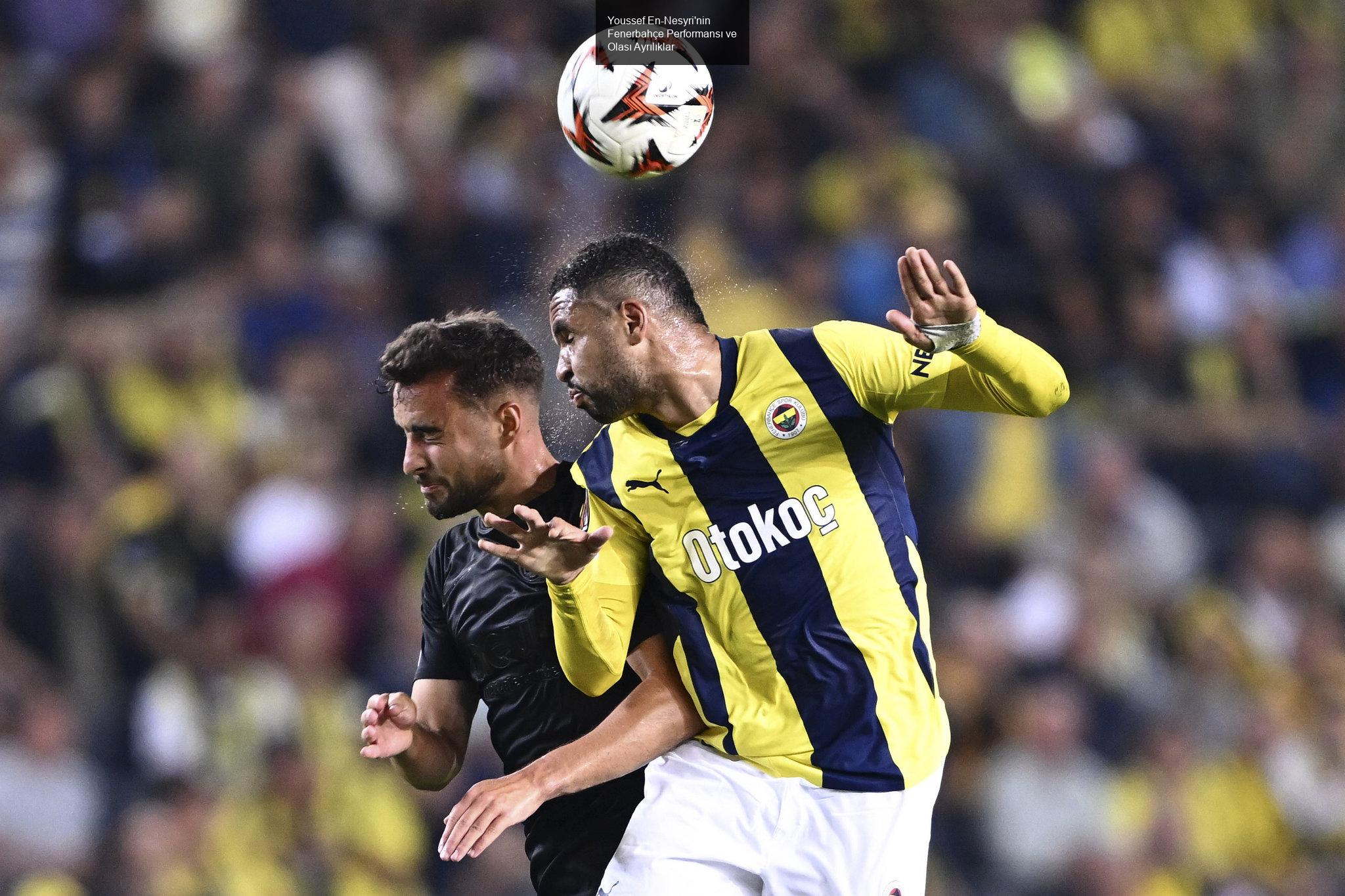 Youssef En-Nesyri'nin Fenerbahçe Performansı ve Olası Ayrılıklar