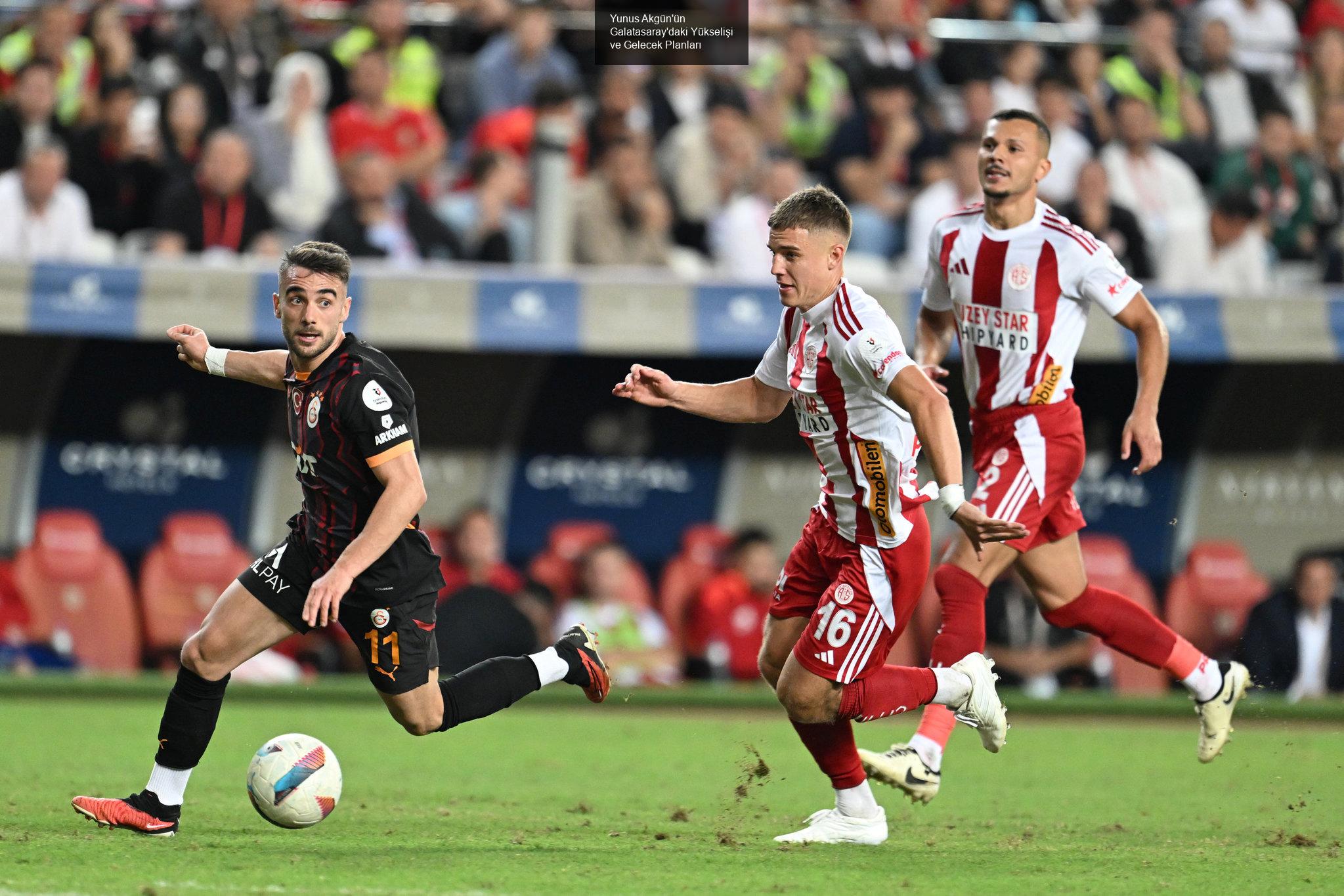 Yunus Akgün'ün Galatasaray'daki Yükselişi ve Gelecek Planları