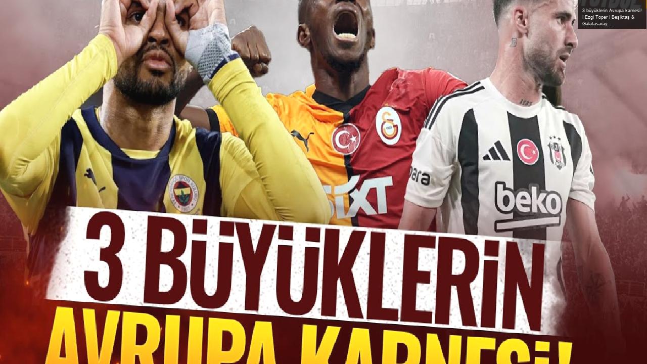 3 büyüklerin Avrupa karnesi! | Ezgi Toper | Beşiktaş & Galatasaray & Fenerbahçe