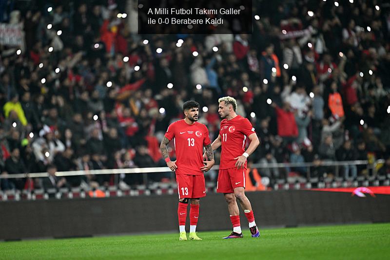 A Milli Futbol Takımı Galler ile 0-0 Berabere Kaldı