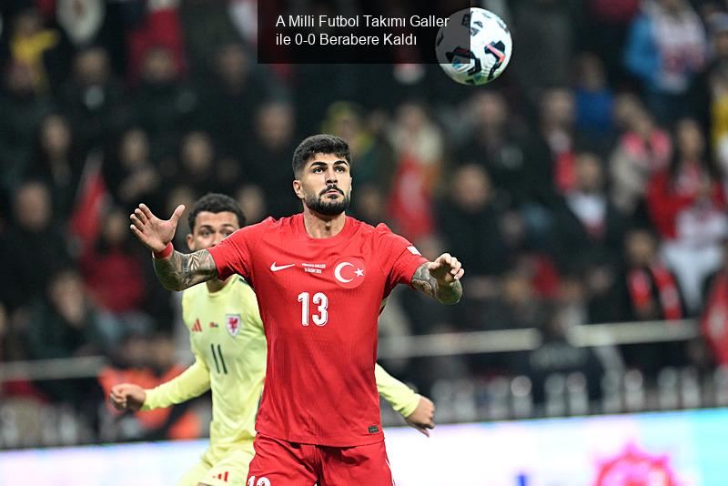 A Milli Futbol Takımı Galler ile 0-0 Berabere Kaldı