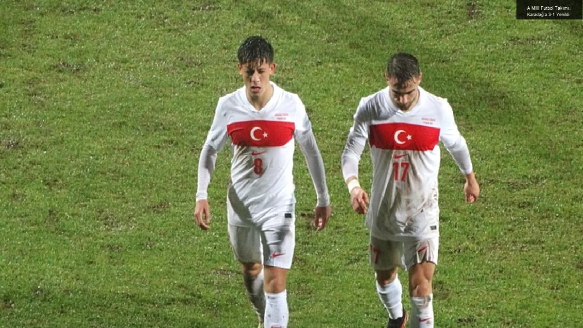 A Milli Futbol Takımı, Karadağ’a 3-1 Yenildi