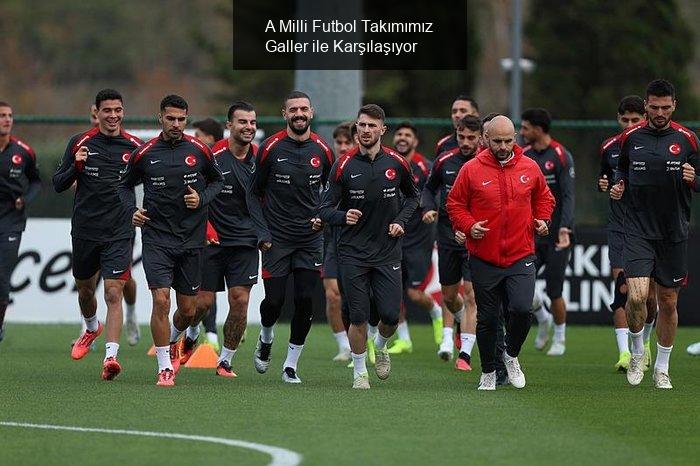 A Milli Futbol Takımımız Galler ile Karşılaşıyor