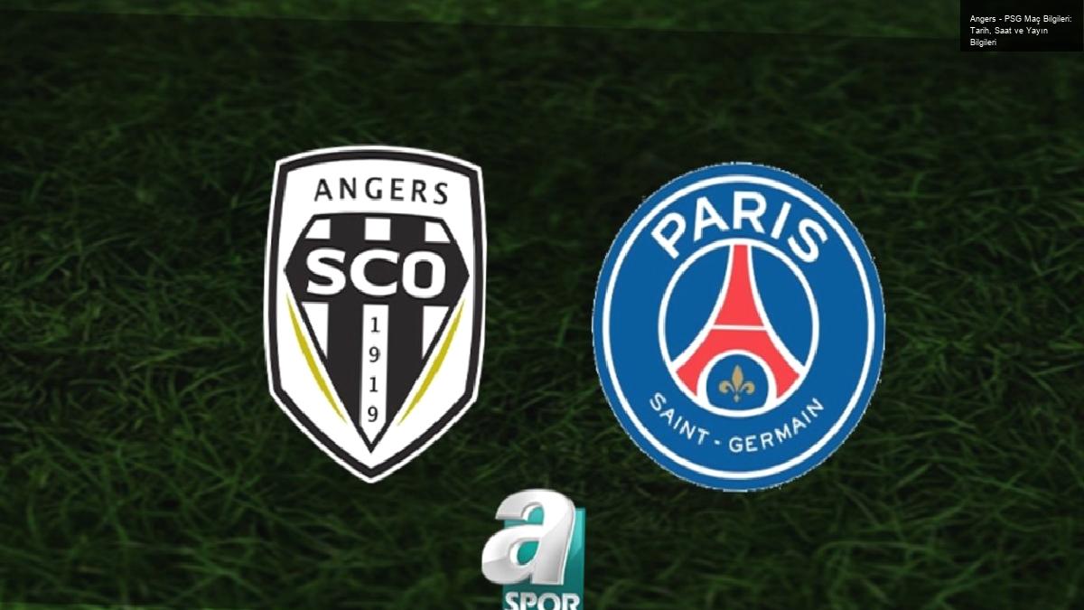 Angers – PSG Maç Bilgileri: Tarih, Saat ve Yayın Bilgileri