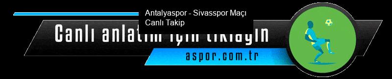 Antalyaspor - Sivasspor Maçı Canlı Takip