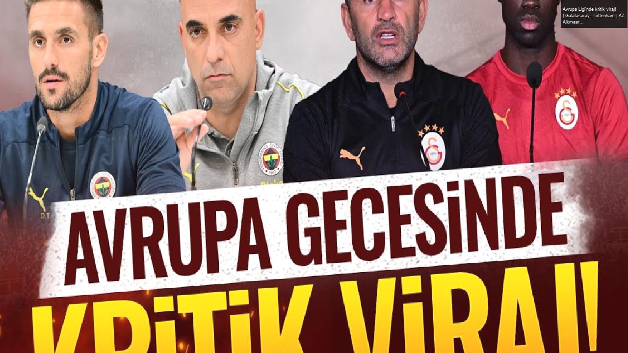 Avrupa Ligi’nde kritik viraj! | Galatasaray- Tottenham | AZ Alkmaar- Fenerbahçe | MOBİLE ÖZEL