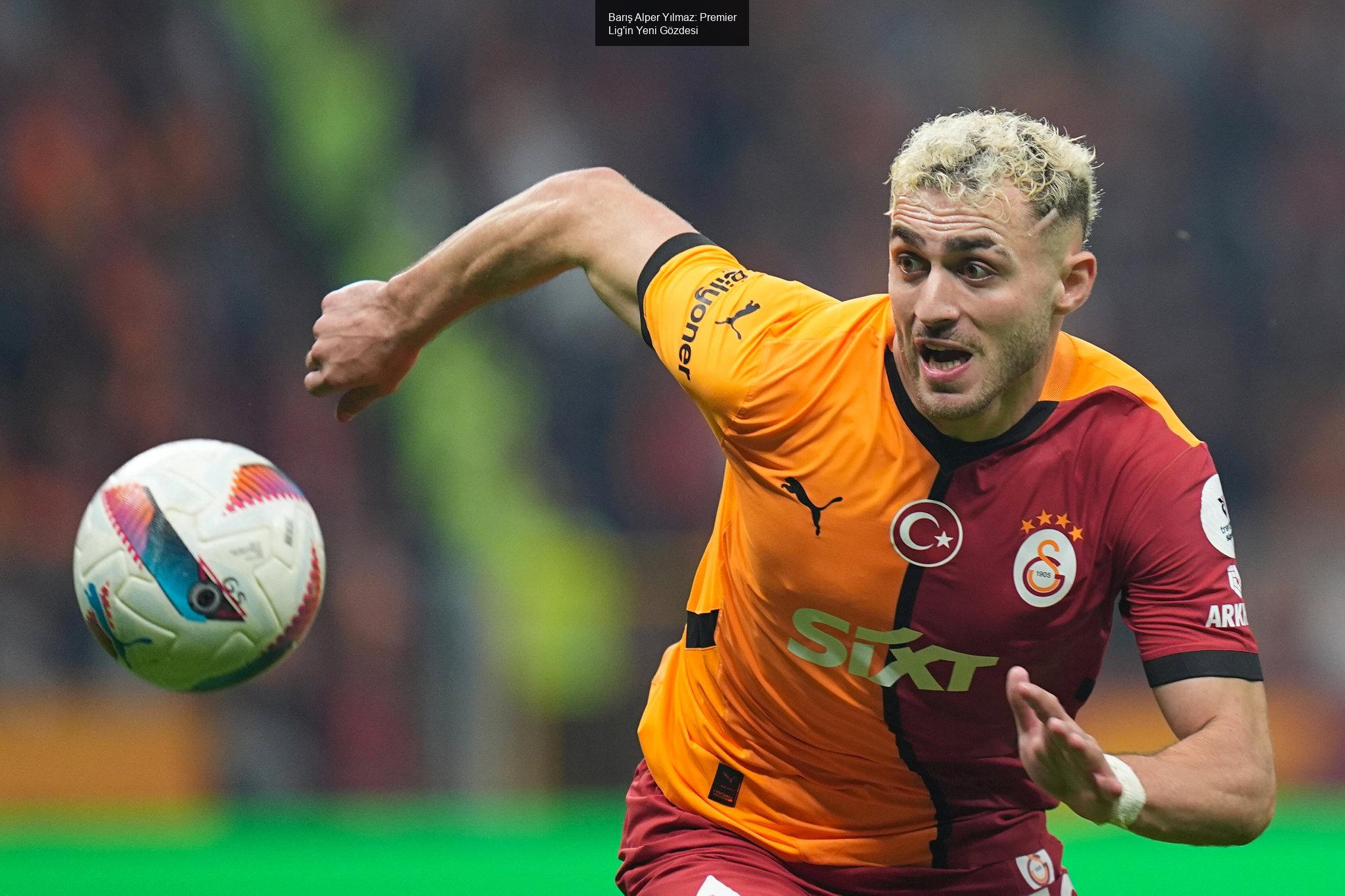 Barış Alper Yılmaz: Premier Lig'in Yeni Gözdesi