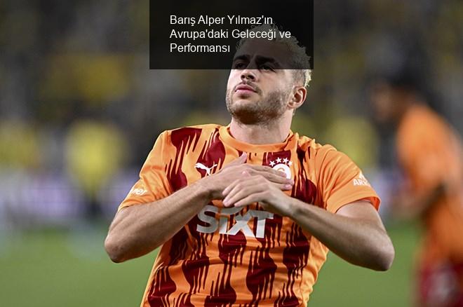 Barış Alper Yılmaz'ın Avrupa'daki Geleceği ve Performansı