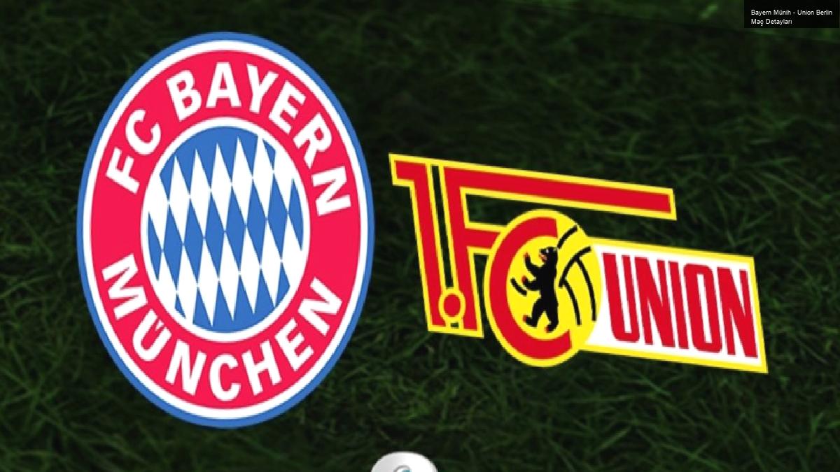 Bayern Münih – Union Berlin Maç Detayları