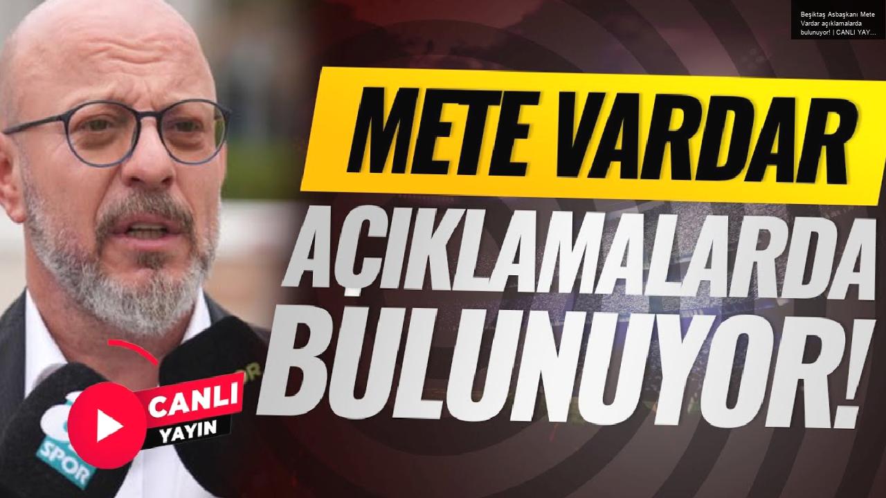 Beşiktaş Asbaşkanı Mete Vardar açıklamalarda bulunuyor! | CANLI YAYIN