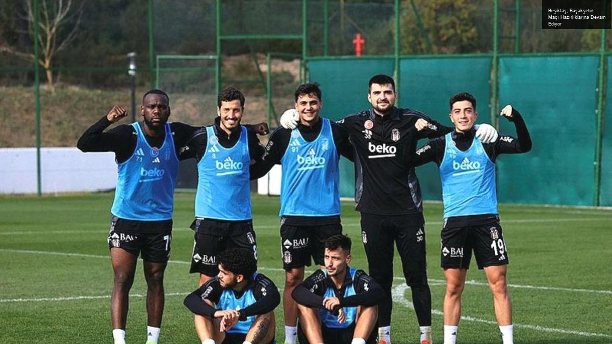 Beşiktaş, Başakşehir Maçı Hazırlıklarına Devam Ediyor