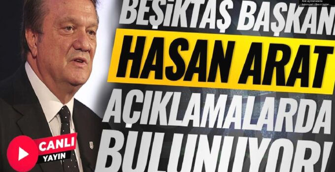 Beşiktaş Başkanı Hasan Arat açıklamalarda bulunuyor! | Basın toplantısı | CANLI YAYIN