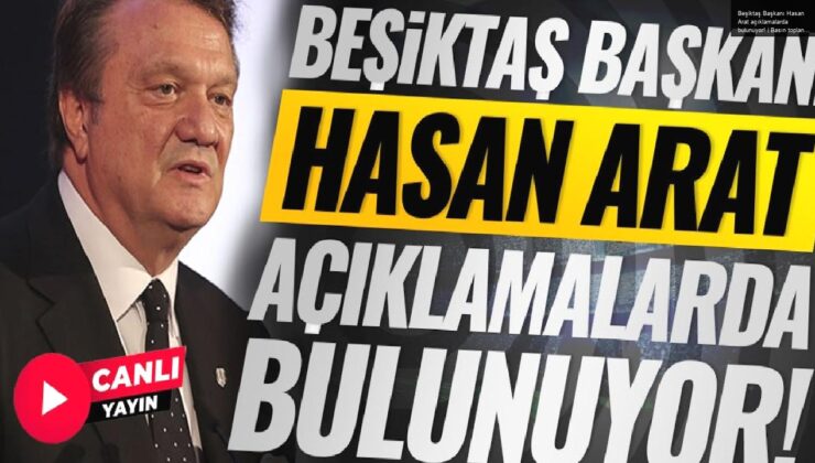 Beşiktaş Başkanı Hasan Arat açıklamalarda bulunuyor! | Basın toplantısı | CANLI YAYIN