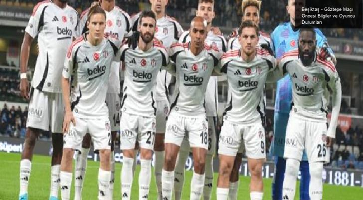 Beşiktaş – Göztepe Maçı Öncesi Bilgiler ve Oyuncu Durumları