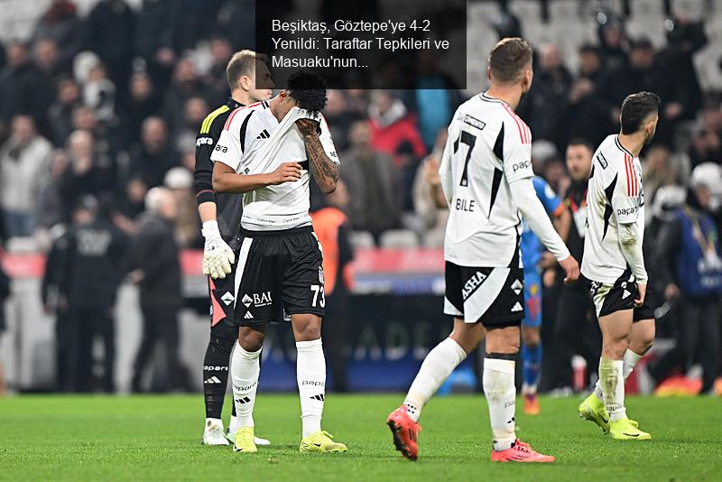 Beşiktaş, Göztepe'ye 4-2 Yenildi: Taraftar Tepkileri ve Masuaku'nun Geleceği