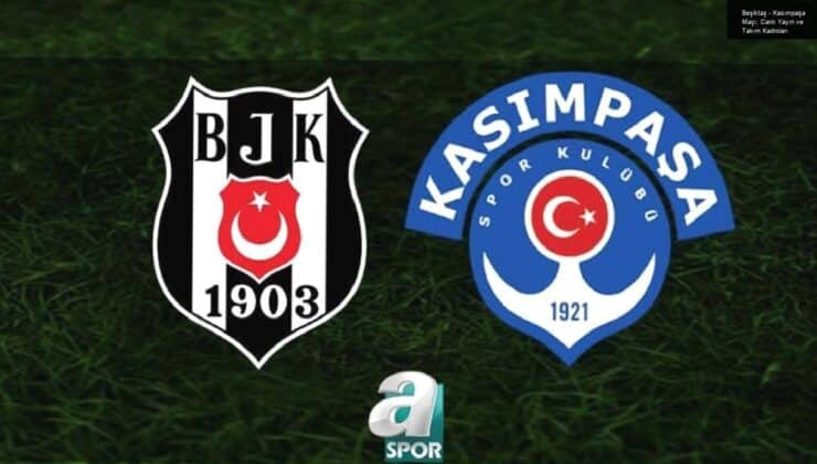 Beşiktaş – Kasımpaşa Maçı: Canlı Yayın ve Takım Kadroları