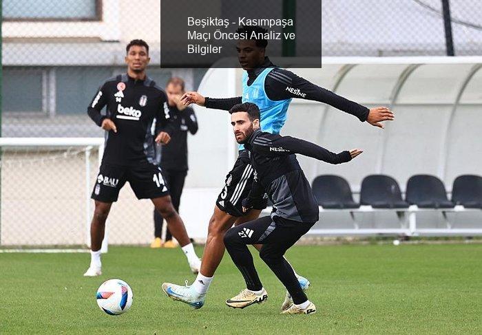 Süper Lig 11. Hafta: Beşiktaş - Kasımpaşa Maçı Öncesi