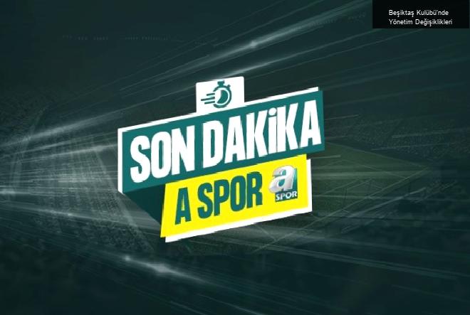 Beşiktaş Kulübü’nde Yönetim Değişiklikleri