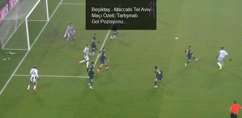 Beşiktaş - Maccabi Tel Aviv Maçı Özeti