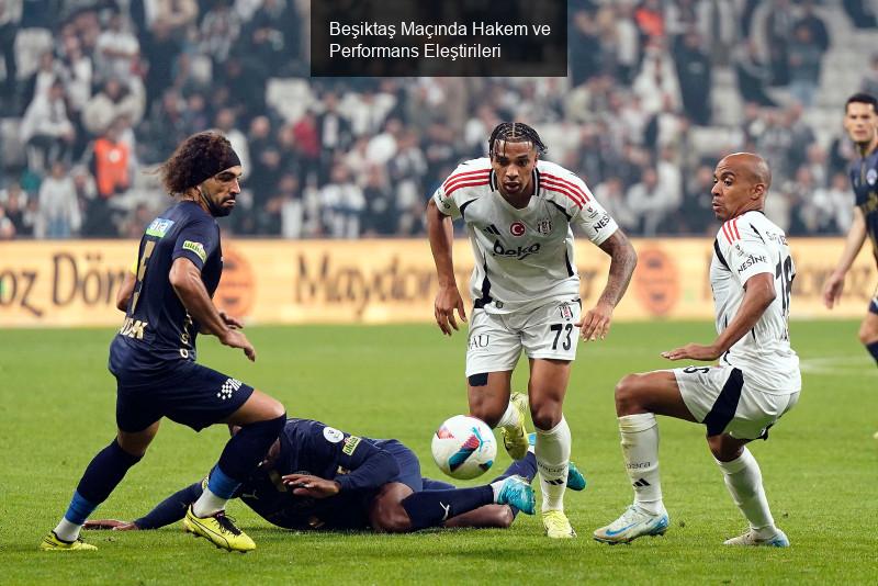 Beşiktaş Maçında Hakem ve Performans Eleştirileri