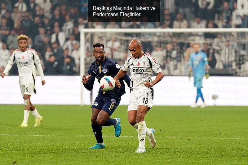 Beşiktaş Maçında Hakem ve Performans Eleştirileri