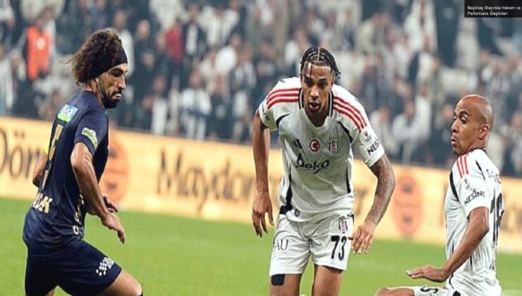 Beşiktaş Maçında Hakem ve Performans Eleştirileri