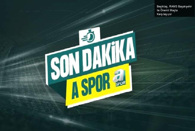 Beşiktaş, RAMS Başakşehir ile Önemli Maçta Karşılaşıyor