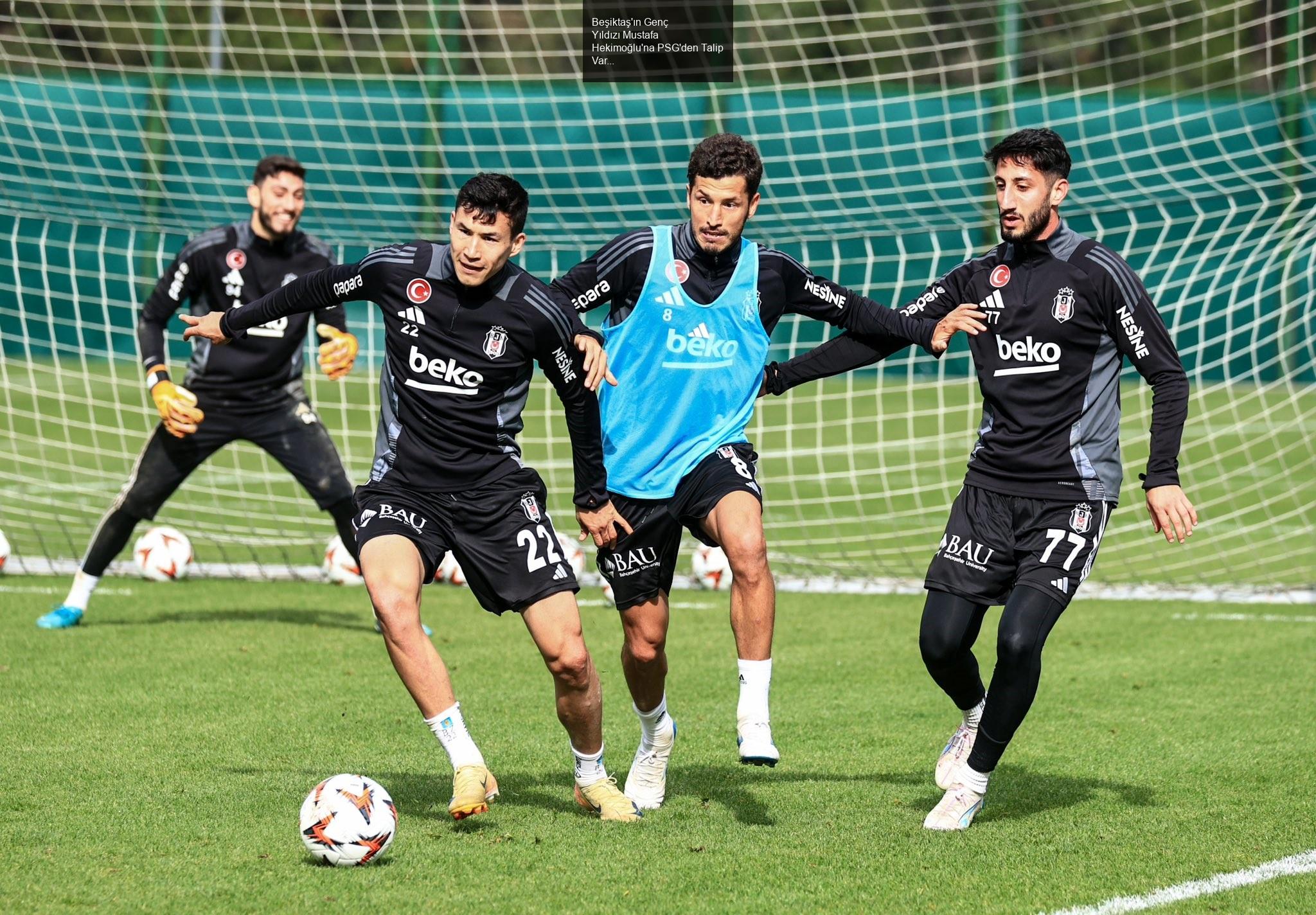 Beşiktaş'ın Genç Yıldızı Mustafa Hekimoğlu'na PSG'den Talip Var