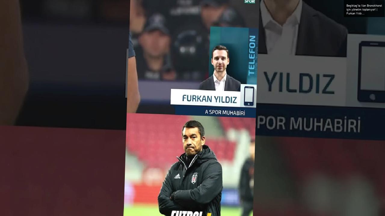 Beşiktaş’ta Van Bronckhorst için yönetim toplanıyor! | Furkan Yıldız